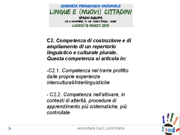 C 2. Competenza di costruzione e di ampliamento di un repertorio linguistico e culturale C 2. Competenza di costruzione e di ampliamento di un repertorio linguistico e culturale