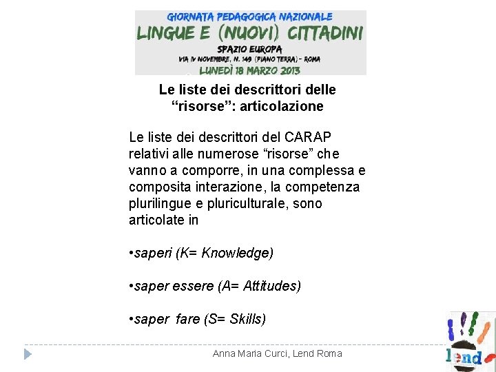 Le liste dei descrittori delle “risorse”: articolazione Le liste dei descrittori del CARAP relativi Le liste dei descrittori delle “risorse”: articolazione Le liste dei descrittori del CARAP relativi