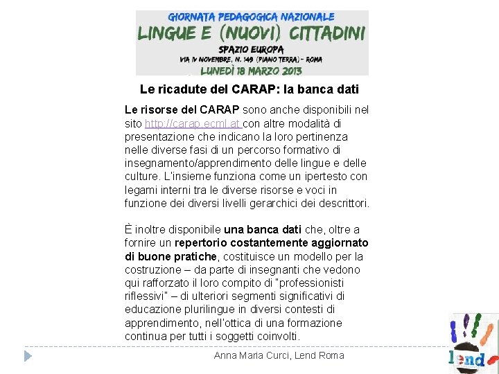 Le ricadute del CARAP: la banca dati Le risorse del CARAP sono anche disponibili Le ricadute del CARAP: la banca dati Le risorse del CARAP sono anche disponibili