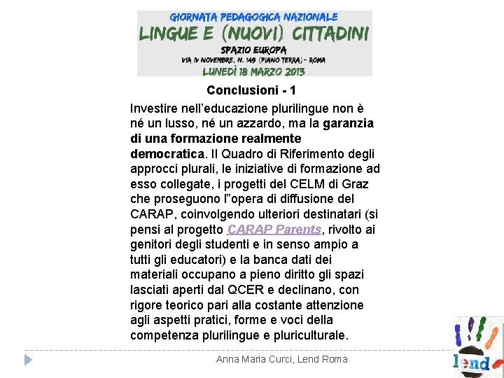 Conclusioni - 1 Investire nell’educazione plurilingue non è né un lusso, né un azzardo, Conclusioni - 1 Investire nell’educazione plurilingue non è né un lusso, né un azzardo,