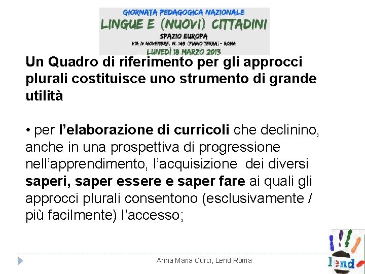Un Quadro di riferimento per gli approcci plurali costituisce uno strumento di grande utilità Un Quadro di riferimento per gli approcci plurali costituisce uno strumento di grande utilità