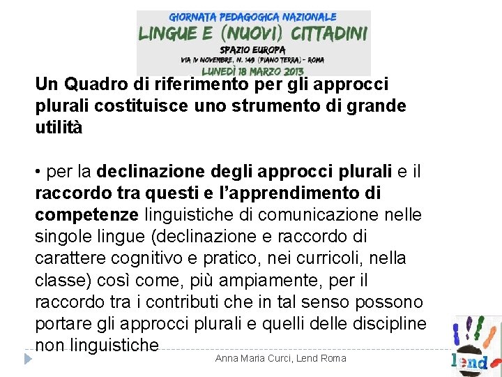 Un Quadro di riferimento per gli approcci plurali costituisce uno strumento di grande utilità Un Quadro di riferimento per gli approcci plurali costituisce uno strumento di grande utilità