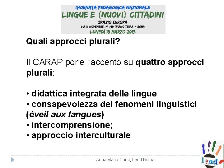 Quali approcci plurali? Il CARAP pone l’accento su quattro approcci plurali: • didattica integrata Quali approcci plurali? Il CARAP pone l’accento su quattro approcci plurali: • didattica integrata