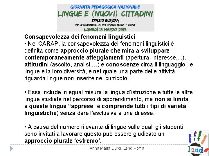 Consapevolezza dei fenomeni linguistici • Nel CARAP, la consapevolezza dei fenomeni linguistici è definita Consapevolezza dei fenomeni linguistici • Nel CARAP, la consapevolezza dei fenomeni linguistici è definita
