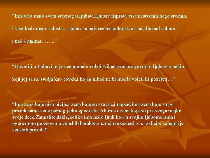 “Ima vrlo malo sveta srecnog u ljubavi. Ljubav napravi vise nesrecnih nego srecnih, i