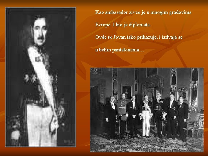 Kao ambasador ziveo je u mnogim gradovima Evrope I bio je diplomata. Ovde se