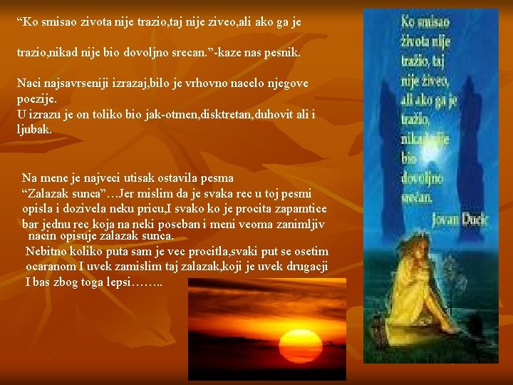 “Ko smisao zivota nije trazio, taj nije ziveo, ali ako ga je trazio, nikad