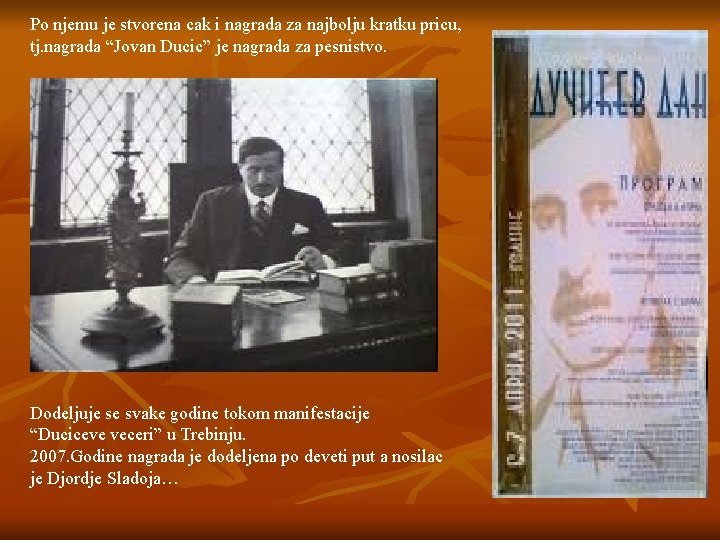 Po njemu je stvorena cak i nagrada za najbolju kratku pricu, tj. nagrada “Jovan