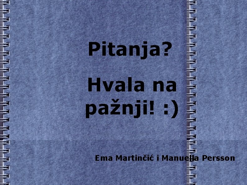 Pitanja? Hvala na pažnji! : ) Ema Martinčić i Manuella Persson 