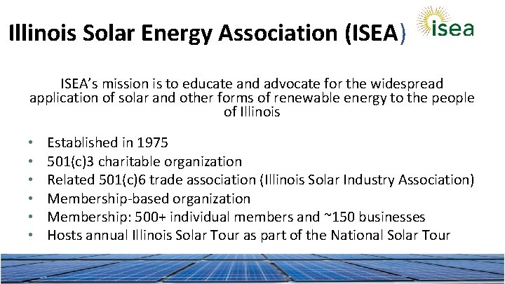 Illinois Solar Energy Association (ISEA) ISEA’s mission is to educate and advocate for the