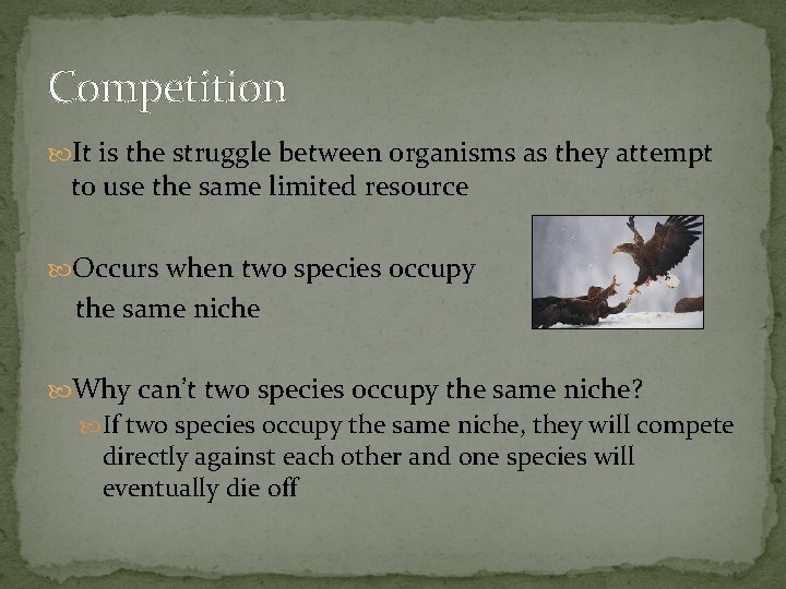 Competition It is the struggle between organisms as they attempt to use the same