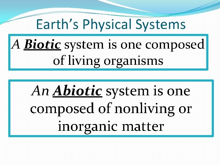 Earth’s Physical Systems A Biotic system is one composed of living organisms An Abiotic Earth’s Physical Systems A Biotic system is one composed of living organisms An Abiotic