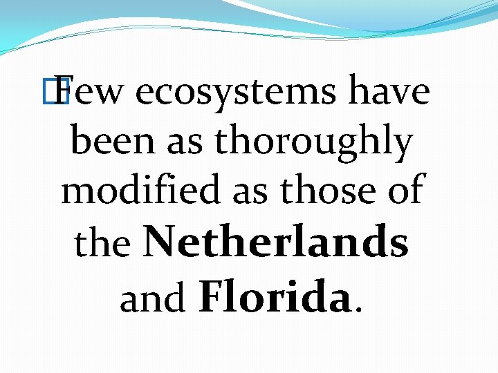 � Few ecosystems have been as thoroughly modified as those of the Netherlands and � Few ecosystems have been as thoroughly modified as those of the Netherlands and