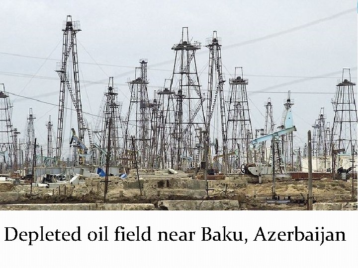 Depleted oil field near Baku, Azerbaijan Depleted oil field near Baku, Azerbaijan
