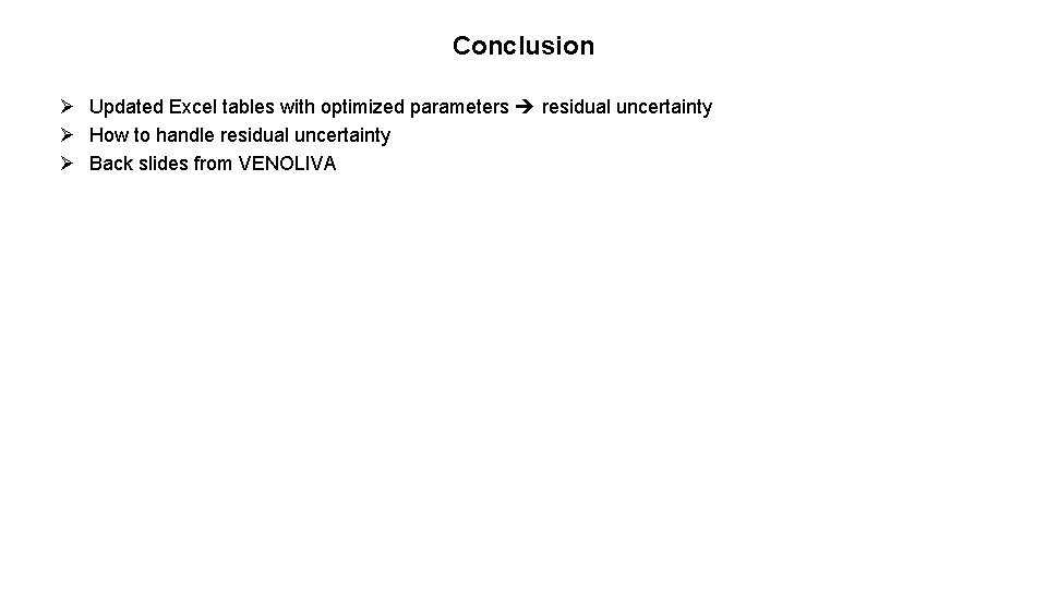 Conclusion Ø Updated Excel tables with optimized parameters residual uncertainty Ø How to handle