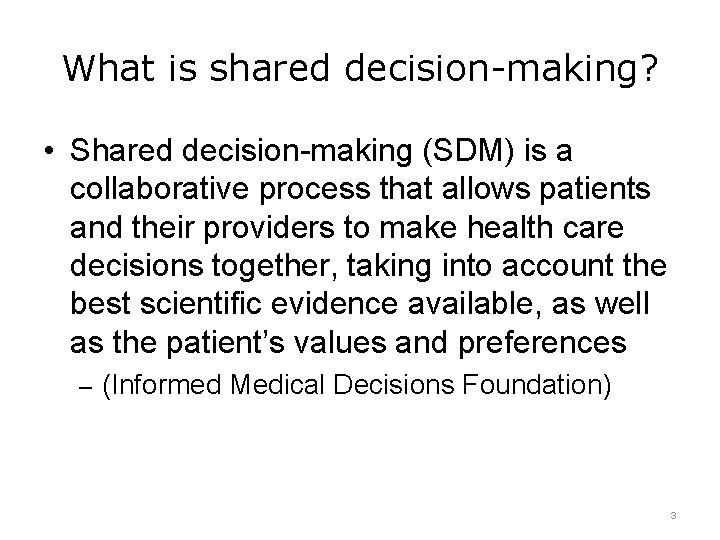 What is shared decision-making? • Shared decision-making (SDM) is a collaborative process that allows