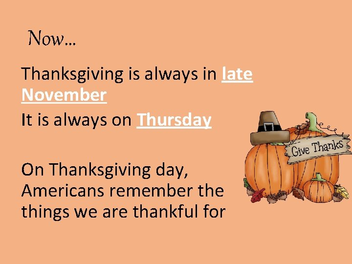 Now… Thanksgiving is always in late November It is always on Thursday On Thanksgiving