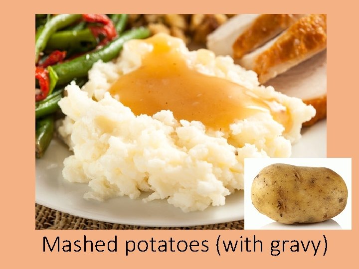 Mashed potatoes (with gravy) 