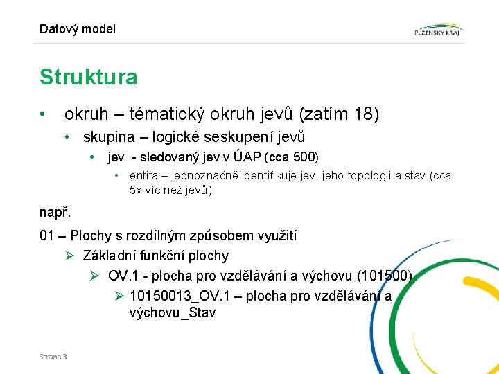 Datový model Struktura • okruh – tématický okruh jevů (zatím 18) • skupina –