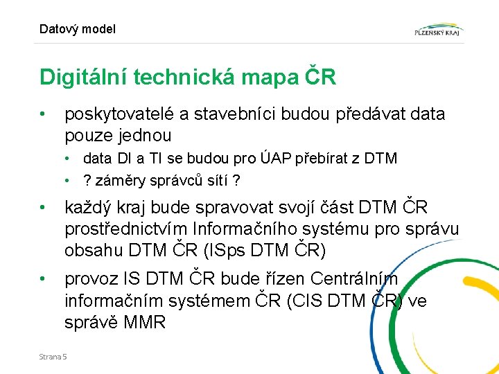 Datový model Digitální technická mapa ČR • poskytovatelé a stavebníci budou předávat data pouze