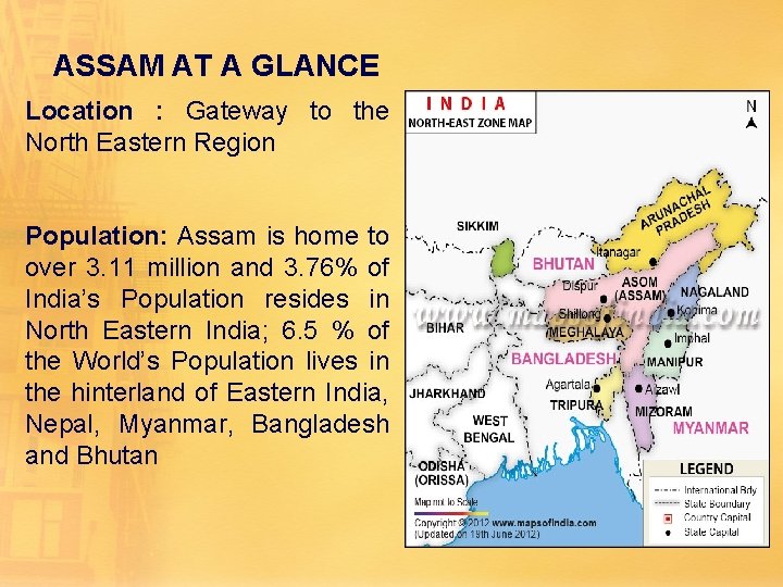 ASSAM AT A GLANCE Location : Gateway to the North Eastern Region Population: Assam