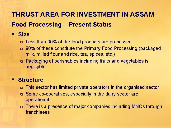 THRUST AREA FOR INVESTMENT IN ASSAM Food Processing – Present Status § Size q