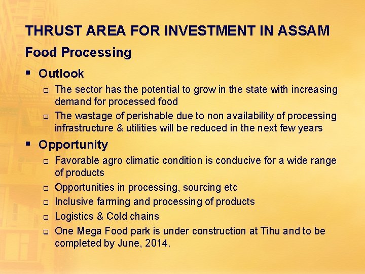 THRUST AREA FOR INVESTMENT IN ASSAM Food Processing § Outlook q q The sector