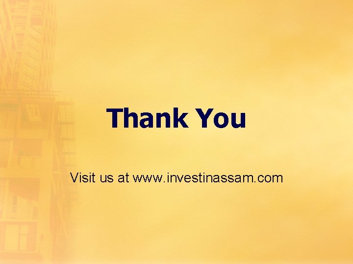 Thank You Visit us at www. investinassam. com 