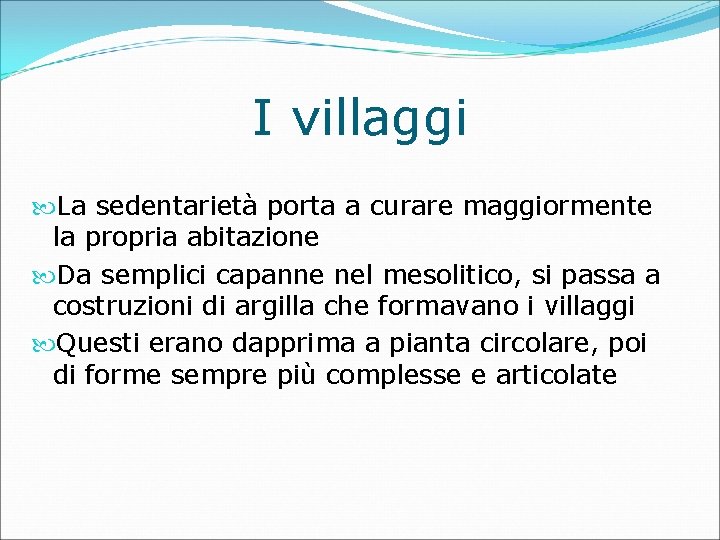 I villaggi La sedentarietà porta a curare maggiormente la propria abitazione Da semplici capanne