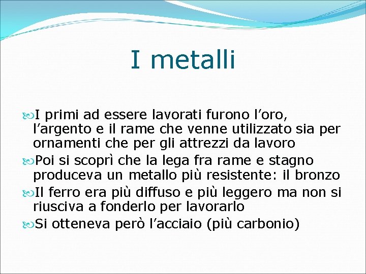 I metalli I primi ad essere lavorati furono l’oro, oro l’argento e il rame