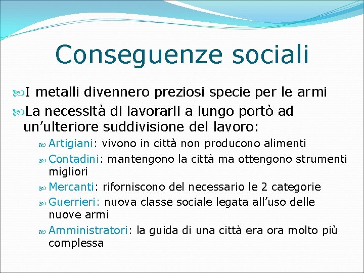 Conseguenze sociali I metalli divennero preziosi specie per le armi La necessità di lavorarli