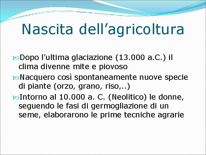 Nascita dell’agricoltura Dopo l’ultima glaciazione (13. 000 a. C. ) il clima divenne mite