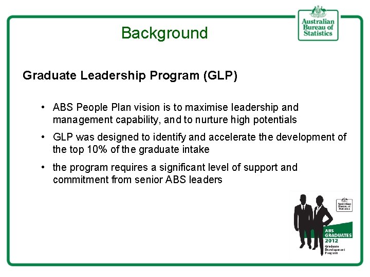 Background Graduate Leadership Program (GLP) • ABS People Plan vision is to maximise leadership
