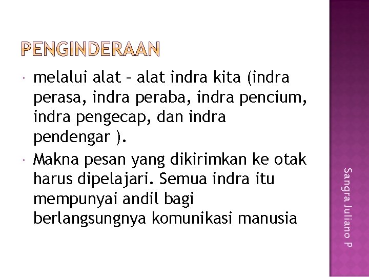  Sangra Juliano P melalui alat – alat indra kita (indra perasa, indra peraba,