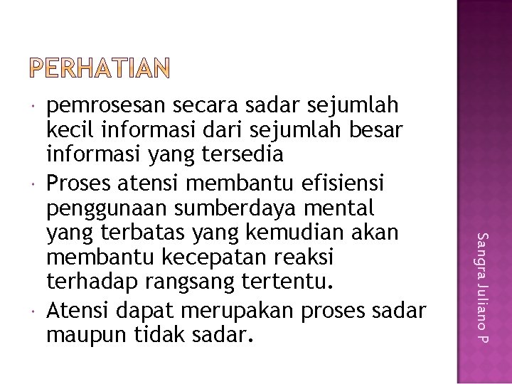  Sangra Juliano P pemrosesan secara sadar sejumlah kecil informasi dari sejumlah besar informasi