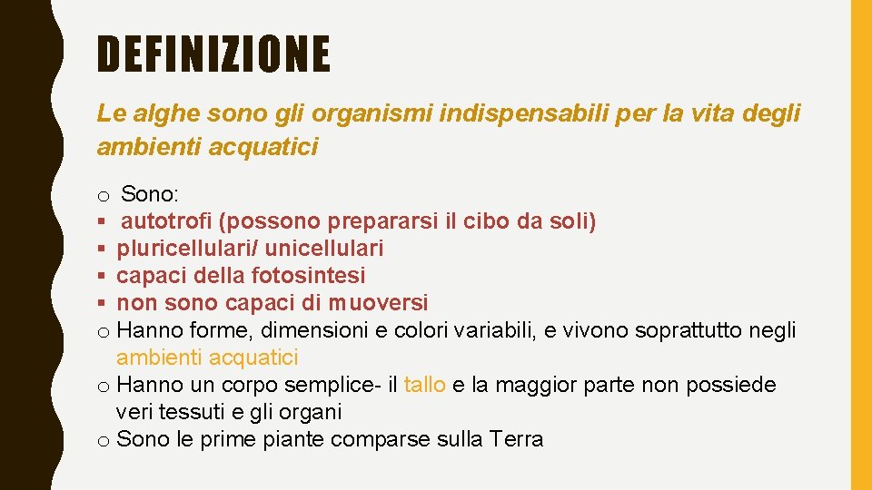 DEFINIZIONE Le alghe sono gli organismi indispensabili per la vita degli ambienti acquatici o