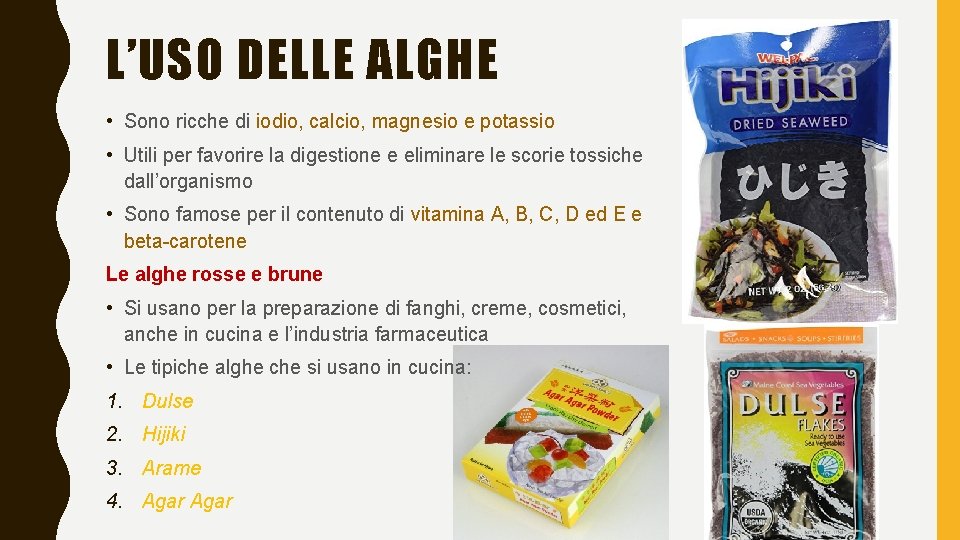 L’USO DELLE ALGHE • Sono ricche di iodio, calcio, magnesio e potassio • Utili