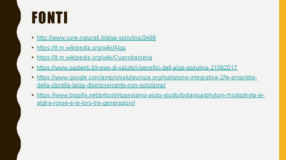 FONTI • http: //www. cure-naturali. it/alga-spirulina/3496 • https: //it. m. wikipedia. org/wiki/Alga • https: