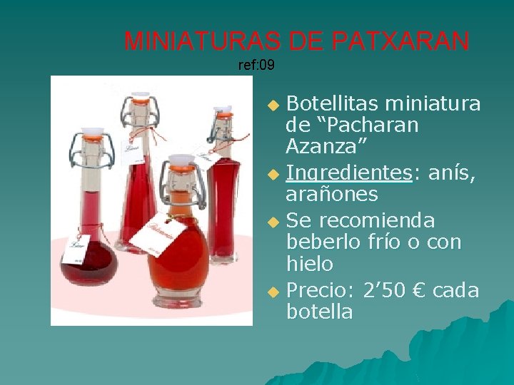 MINIATURAS DE PATXARAN ref: 09 Botellitas miniatura de “Pacharan Azanza” u Ingredientes: anís, arañones