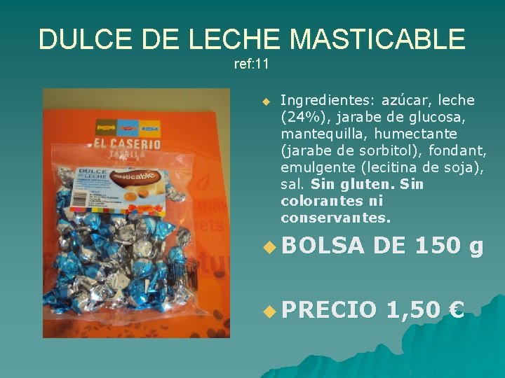 DULCE DE LECHE MASTICABLE ref: 11 u Ingredientes: azúcar, leche (24%), jarabe de glucosa,