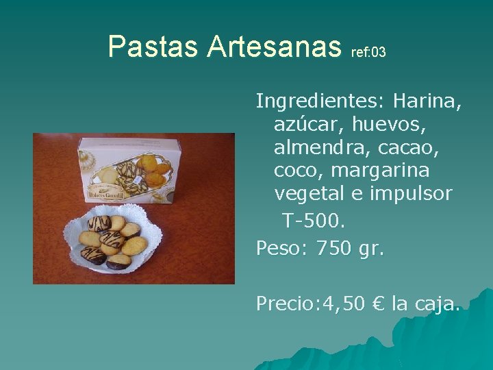 Pastas Artesanas ref: 03 Ingredientes: Harina, azúcar, huevos, almendra, cacao, coco, margarina vegetal e