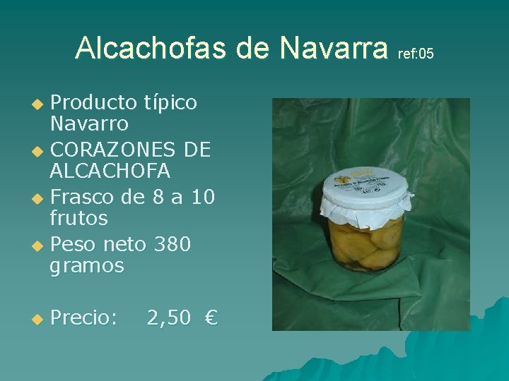 Alcachofas de Navarra ref: 05 Producto típico Navarro u CORAZONES DE ALCACHOFA u Frasco