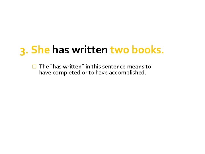 3. She has written two books. � The “has written” in this sentence means 3. She has written two books. � The “has written” in this sentence means