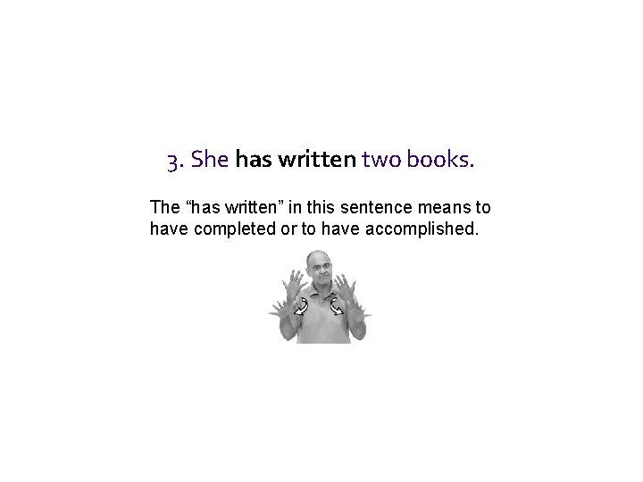 3. She has written two books. The “has written” in this sentence means to 3. She has written two books. The “has written” in this sentence means to