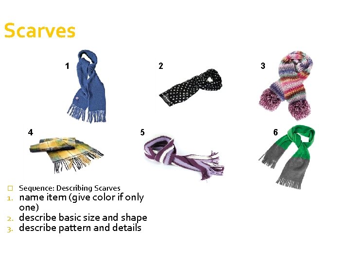 Scarves 1 4 � Sequence: Describing Scarves 2 5 name item (give color if Scarves 1 4 � Sequence: Describing Scarves 2 5 name item (give color if