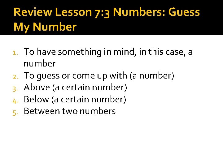 Review Lesson 7: 3 Numbers: Guess My Number 1. 2. 3. 4. 5. To Review Lesson 7: 3 Numbers: Guess My Number 1. 2. 3. 4. 5. To