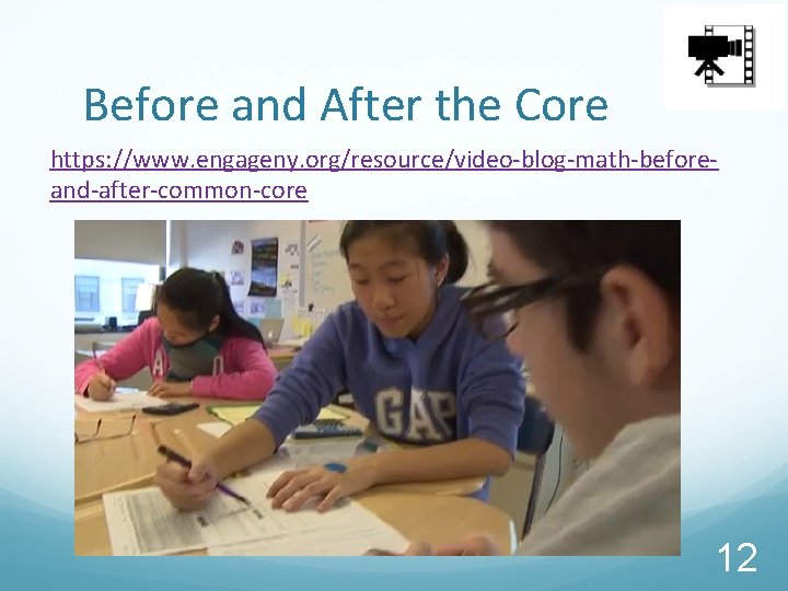 Before and After the Core https: //www. engageny. org/resource/video-blog-math-beforeand-after-common-core 12 