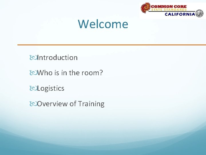 Welcome Introduction Who is in the room? Logistics Overview of Training 