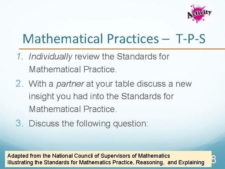 Mathematical Practices – T-P-S 1. Individually review the Standards for Mathematical Practice. 2. With