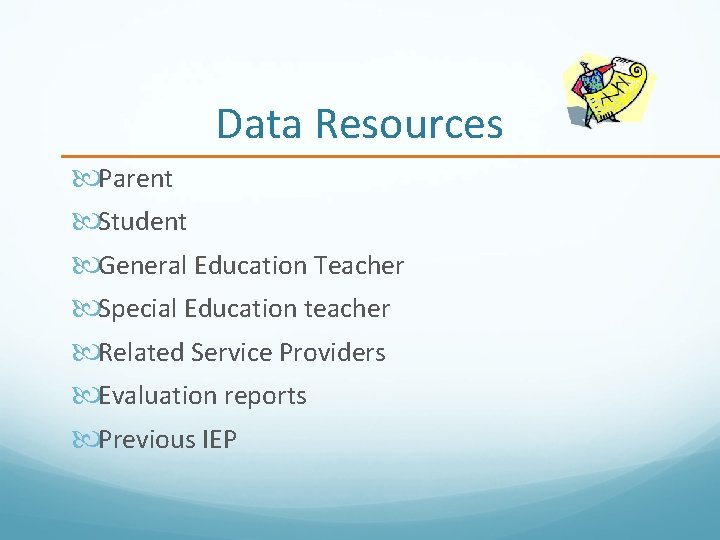 Data Resources Parent Student General Education Teacher Special Education teacher Related Service Providers Evaluation